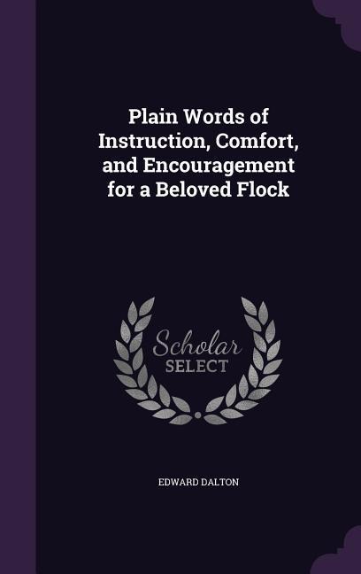 Plain Words of Instruction, Comfort, and Encouragement for a Beloved Flock