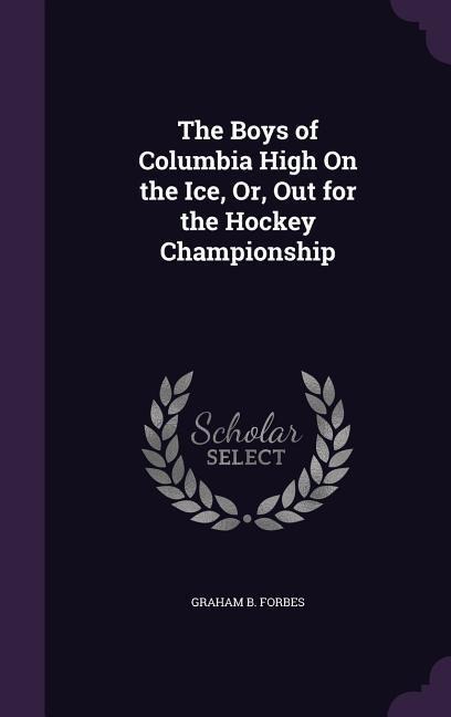 The Boys of Columbia High on the Ice, Or, Out for the Hockey Championship