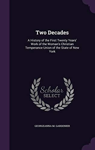 Two Decades A History of the First Twenty Years' Work of the Woman's Christian Temperance Union of the State of New York