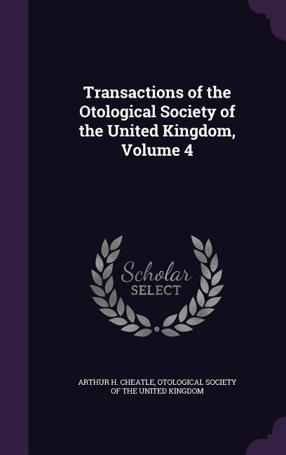 Transactions of the Otological Society of the United Kingdom, Volume 4