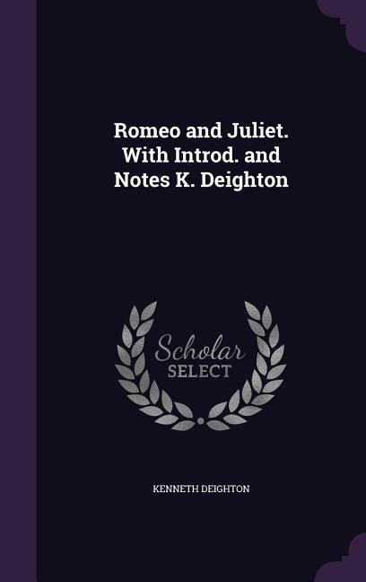 Romeo and Juliet. With Introd. and Notes K. Deighton