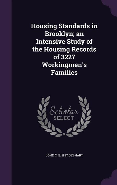 Housing Standards in Brooklyn; An Intensive Study of the Housing Records of 3227 Workingmen's Families