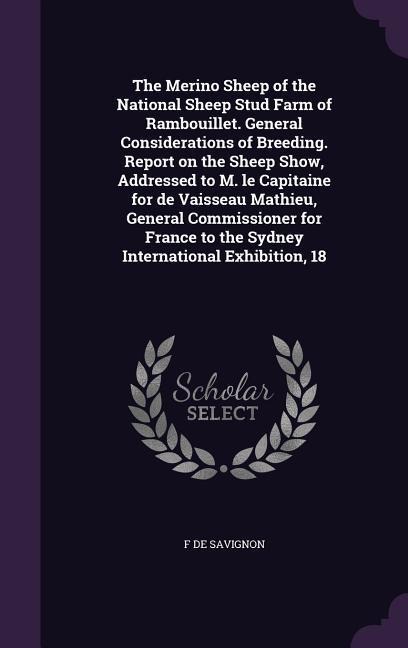 The Merino Sheep of the National Sheep Stud Farm of Rambouillet. General Considerations of Breeding. Report on the Sheep Show, Addressed to M. le Capitaine for de Vaisseau Mathieu, General Commissioner for France to the Sydney International Exhibition, 18