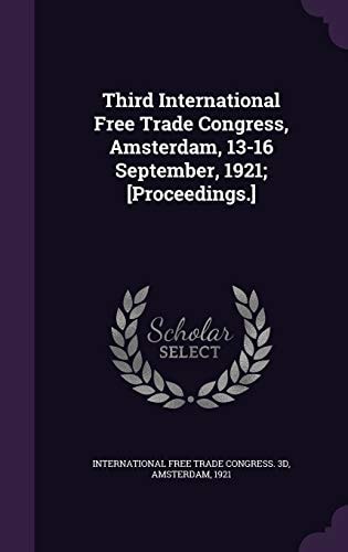 Third International Free Trade Congress, Amsterdam, 13-16 September, 1921; [Proceedings. ]