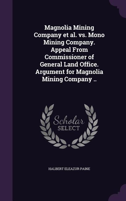 Magnolia Mining Company et al. vs. Mono Mining Company. Appeal from Commissioner of General Land Office. Argument for Magnolia Mining Company ..