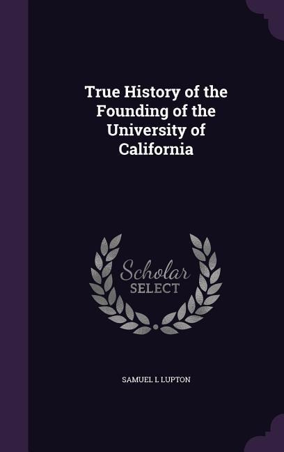 True History of the Founding of the University of California