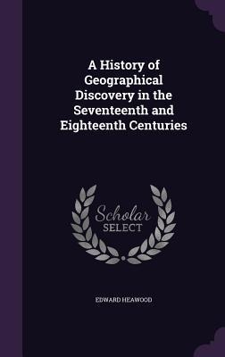 A History of Geographical Discovery in the Seventeenth and Eighteenth Centuries