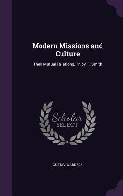 Modern Missions and Culture: Their Mutual Relations, Tr. by T. Smith
