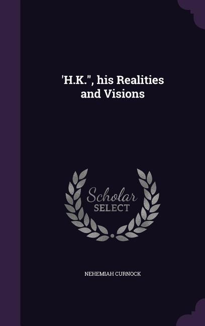 H.K., his Realities and Visions