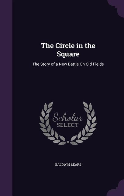 The Circle in the Square: The Story of a New Battle On Old Fields