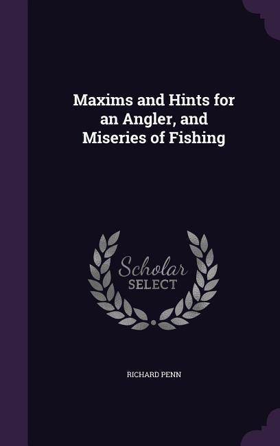 Maxims and Hints for an Angler, and Miseries of Fishing