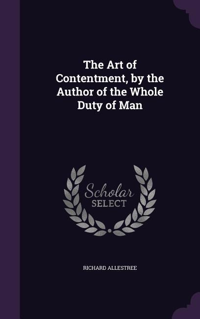 The Art of Contentment, by the Author of the Whole Duty of Man