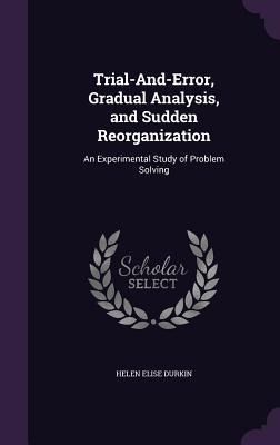 Trial-And-Error, Gradual Analysis, and Sudden Reorganization: An Experimental Study of Problem Solving