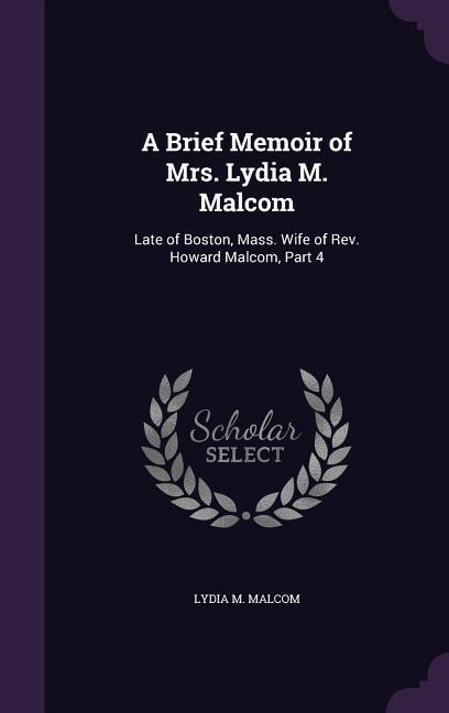 A Brief Memoir of Mrs. Lydia M. Malcom: Late of Boston, Mass. Wife of Rev. Howard Malcom, Part 4