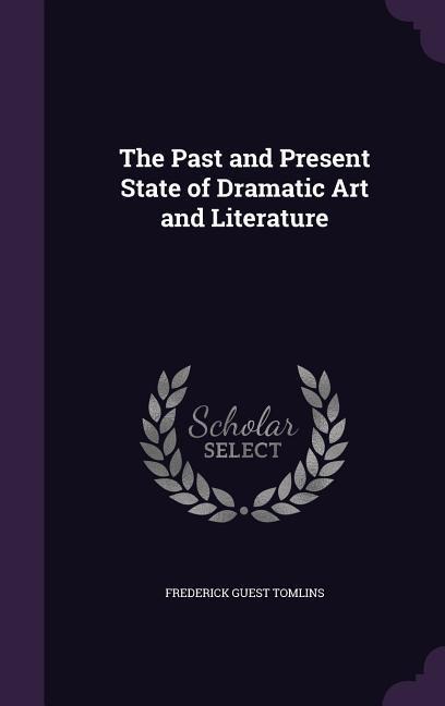 The Past and Present State of Dramatic Art and Literature