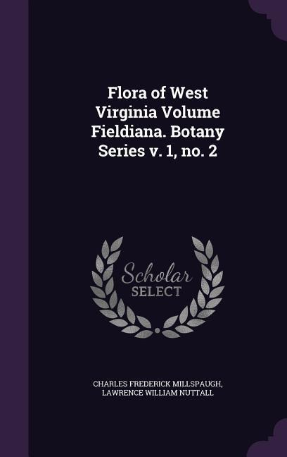 Flora of West Virginia Volume Fieldiana. Botany Series v. 1, no. 2