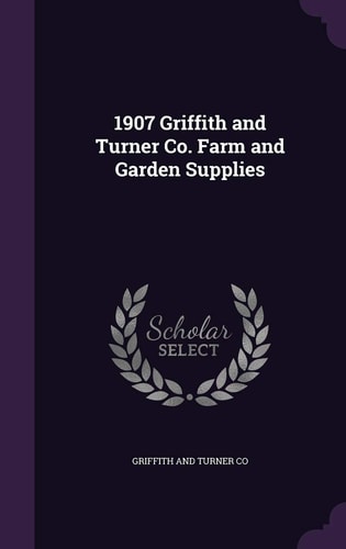 1907 Griffith and Turner Co. Farm and Garden Supplies