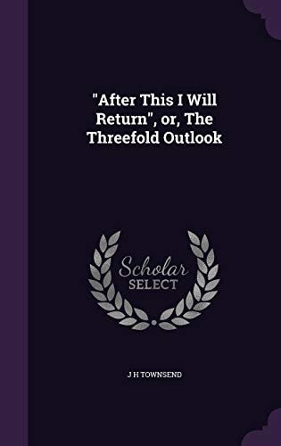 "After This I Will Return", Or, The Threefold Outlook