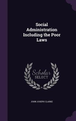 Social Administration Including the Poor Laws