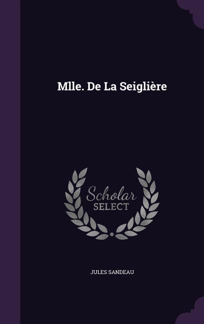 Mlle. De La Seiglière