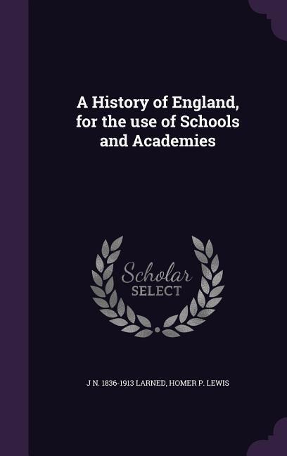 A History of England, for the use of Schools and Academies