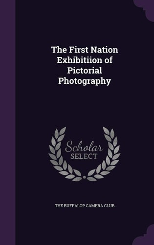 The First Nation Exhibitiion of Pictorial Photography