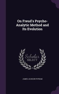 On Freuds Psycho-Analytic Method and Its Evolution
