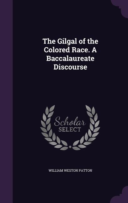 The Gilgal of the Colored Race. A Baccalaureate Discourse
