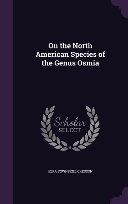On the North American Species of the Genus Osmia