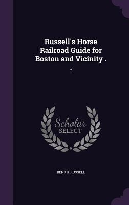Russell's Horse Railroad Guide for Boston and Vicinity . .