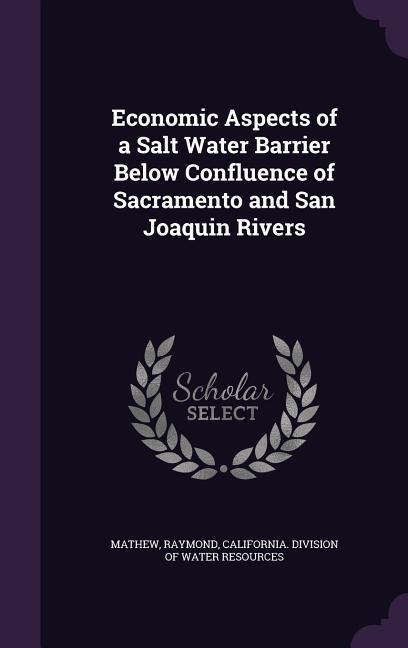 Economic Aspects of a Salt Water Barrier Below Confluence of Sacramento and San Joaquin Rivers