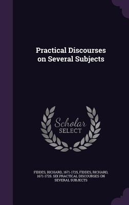 Practical Discourses on Several Subjects