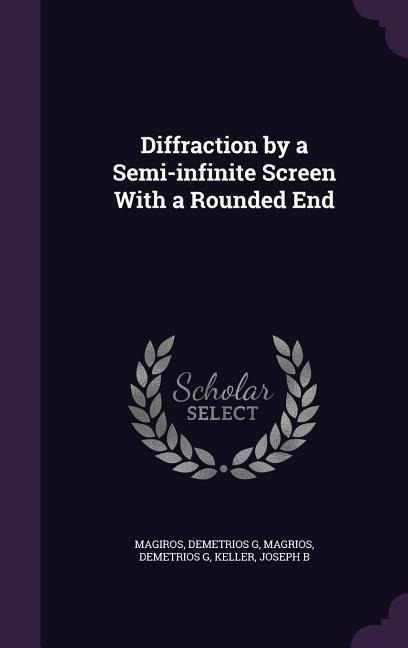 Diffraction by a Semi-infinite Screen With a Rounded End