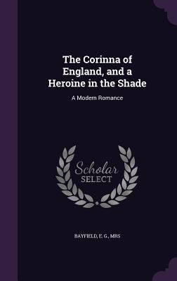 The Corinna of England, and a Heroine in the Shade: A Modern Romance