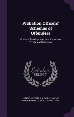 Probation Officers' Schemas of Offenders: Content, Development, and Impact on Treatment Decisions