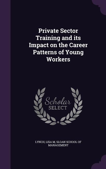 Private Sector Training and its Impact on the Career Patterns of Young Workers