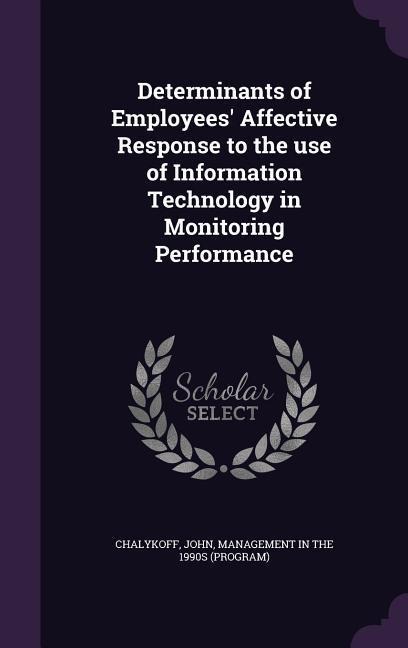 Determinants of Employees Affective Response to the use of Information Technology in Monitoring Performance
