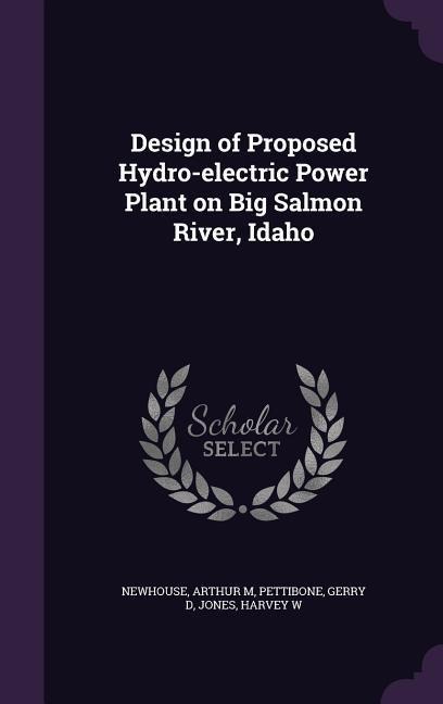 Design of Proposed Hydro-electric Power Plant on Big Salmon River, Idaho