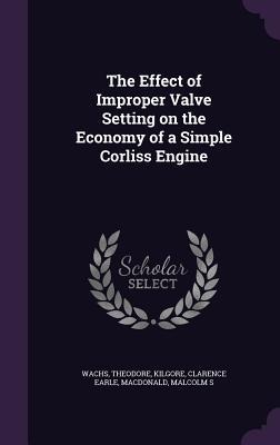 The Effect of Improper Valve Setting on the Economy of a Simple Corliss Engine