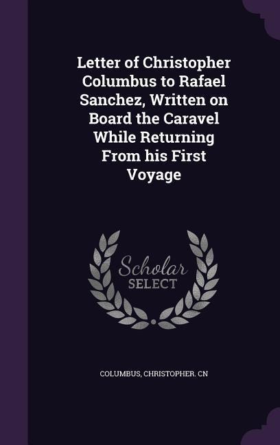 Letter of Christopher Columbus to Rafael Sanchez, Written on Board the Caravel While Returning From his First Voyage