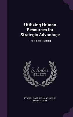 Utilizing Human Resources for Strategic Advantage: The Role of Training
