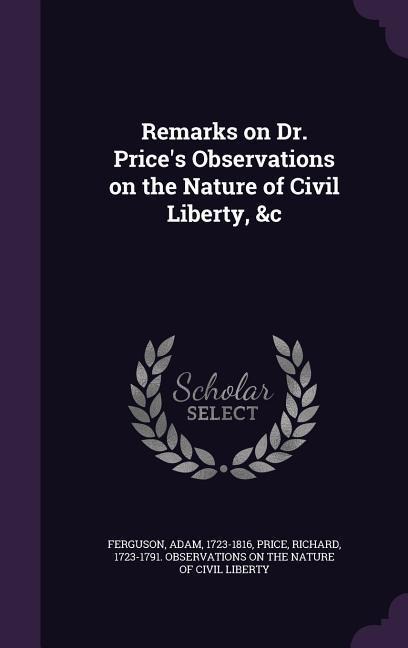 Remarks on Dr. Prices Observations on the Nature of Civil Liberty, &c