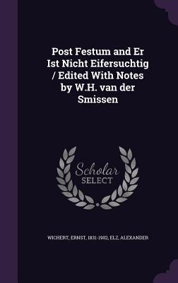 Post Festum and Er Ist Nicht Eifersuchtig / Edited With Notes by W.H. van der Smissen