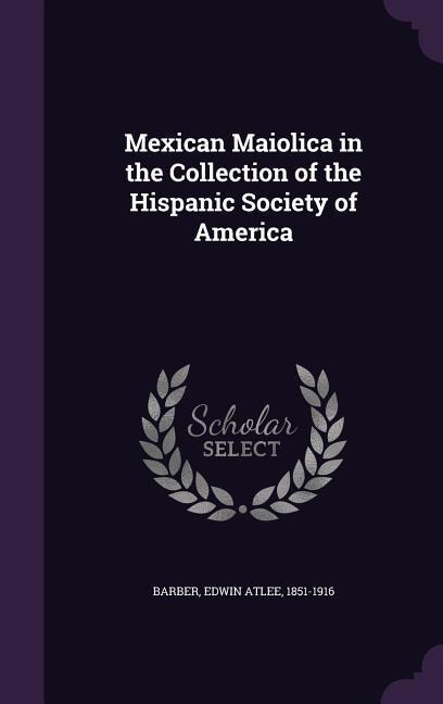 Mexican Maiolica in the Collection of the Hispanic Society of America