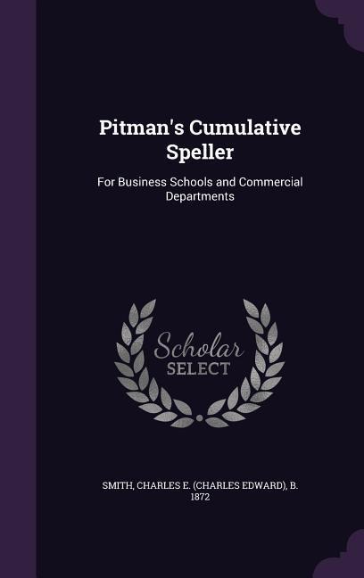 Pitman's Cumulative Speller: For Business Schools and Commercial Departments