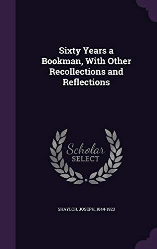 Sixty Years a Bookman, With Other Recollections and Reflections