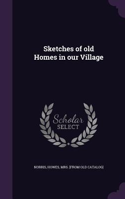Sketches of old Homes in our Village