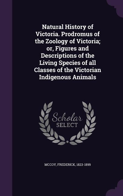 Natural History of Victoria. Prodromus of the Zoology of Victoria; or, Figures and Descriptions of the Living Species of all Classes of the Victorian Indigenous Animals