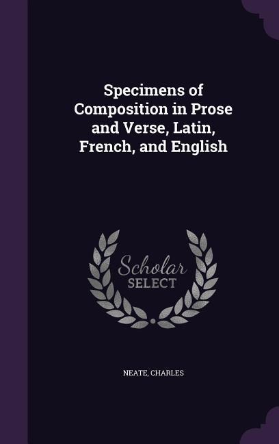 Specimens of Composition in Prose and Verse, Latin, French, and English