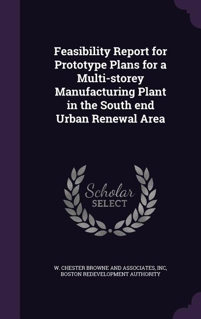 Feasibility Report for Prototype Plans for a Multi-storey Manufacturing Plant in the South end Urban Renewal Area